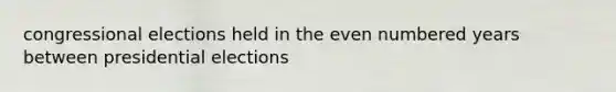 congressional elections held in the even numbered years between presidential elections