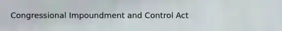 Congressional Impoundment and Control Act