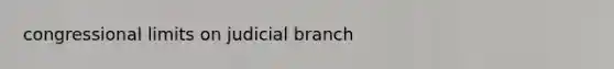 congressional limits on judicial branch