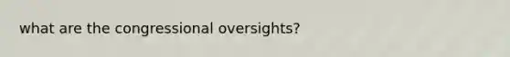 what are the congressional oversights?