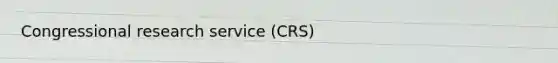 Congressional research service (CRS)