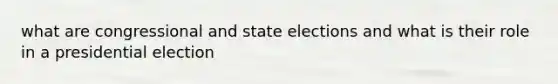 what are congressional and state elections and what is their role in a presidential election