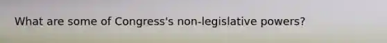 What are some of Congress's non-legislative powers?