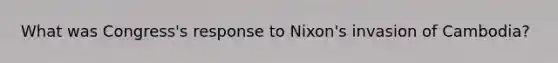 What was Congress's response to Nixon's invasion of Cambodia?