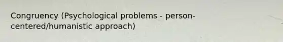 Congruency (Psychological problems - person-centered/humanistic approach)