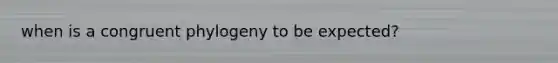 when is a congruent phylogeny to be expected?