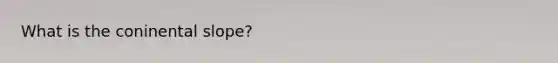 What is the coninental slope?