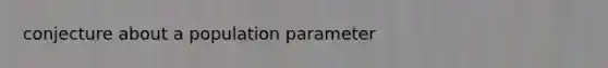 conjecture about a population parameter