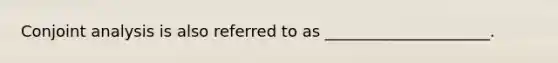 Conjoint analysis is also referred to as _____________________.