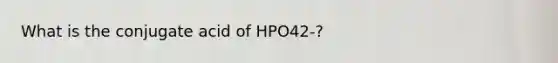 What is the conjugate acid of HPO42-?