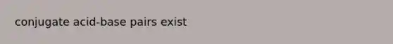 conjugate acid-base pairs exist
