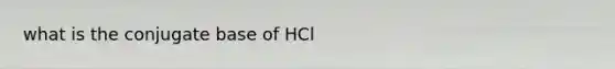 what is the conjugate base of HCl