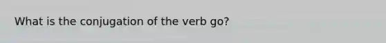 What is the conjugation of the verb go?