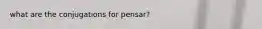 what are the conjugations for pensar?