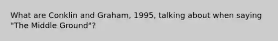 What are Conklin and Graham, 1995, talking about when saying "The Middle Ground"?