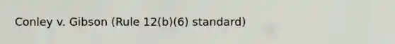 Conley v. Gibson (Rule 12(b)(6) standard)