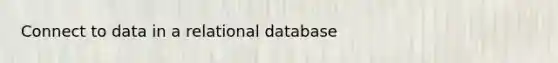 Connect to data in a relational database