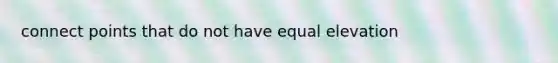 connect points that do not have equal elevation