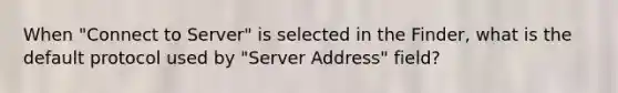 When "Connect to Server" is selected in the Finder, what is the default protocol used by "Server Address" field?