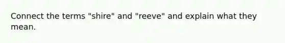 Connect the terms "shire" and "reeve" and explain what they mean.