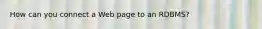 How can you connect a Web page to an RDBMS?