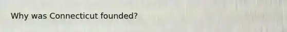 Why was Connecticut founded?