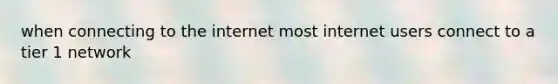 when connecting to the internet most internet users connect to a tier 1 network