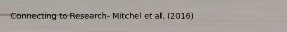 Connecting to Research- Mitchel et al. (2016)