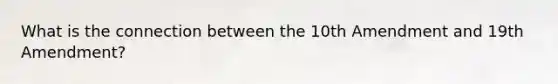 What is the connection between the 10th Amendment and 19th Amendment?