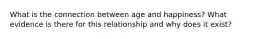 What is the connection between age and happiness? What evidence is there for this relationship and why does it exist?
