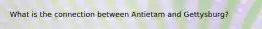 What is the connection between Antietam and Gettysburg?
