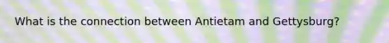 What is the connection between Antietam and Gettysburg?