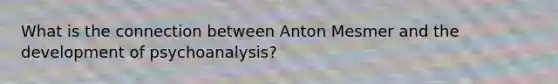 What is the connection between Anton Mesmer and the development of psychoanalysis?