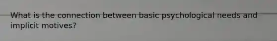 What is the connection between basic psychological needs and implicit motives?