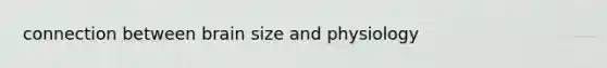 connection between brain size and physiology