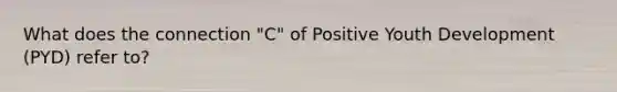 What does the connection "C" of Positive Youth Development (PYD) refer to?