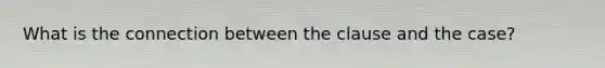 What is the connection between the clause and the case?