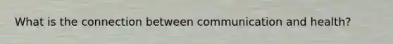 What is the connection between communication and health?