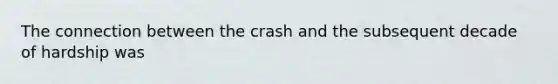 The connection between the crash and the subsequent decade of hardship was