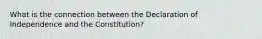 What is the connection between the Declaration of Independence and the Constitution?