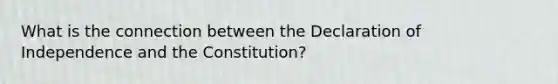 What is the connection between the Declaration of Independence and the Constitution?