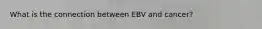 What is the connection between EBV and cancer?