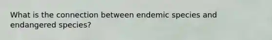 What is the connection between endemic species and endangered species?