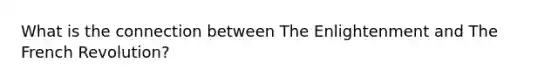 What is the connection between The Enlightenment and The French Revolution?