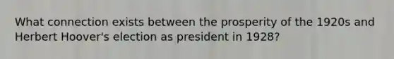 What connection exists between the prosperity of the 1920s and Herbert Hoover's election as president in 1928?