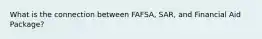 What is the connection between FAFSA, SAR, and Financial Aid Package?