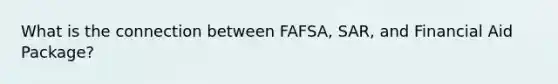 What is the connection between FAFSA, SAR, and Financial Aid Package?