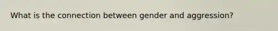 What is the connection between gender and aggression?