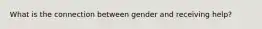 What is the connection between gender and receiving help?