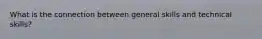 What is the connection between general skills and technical skills?